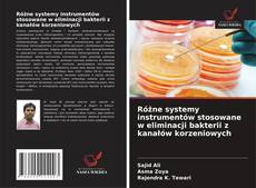 Portada del libro de Różne systemy instrumentów stosowane w eliminacji bakterii z kanałów korzeniowych
