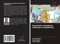 Capa do livro de Znaczenie szerokości roboczej w endodoncji 