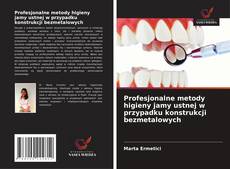 Profesjonalne metody higieny jamy ustnej w przypadku konstrukcji bezmetalowych kitap kapağı