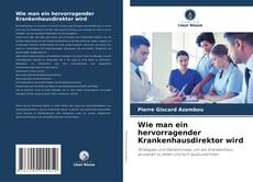 Couverture de Wie man ein hervorragender Krankenhausdirektor wird