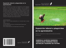 Copertina di Exposición laboral a plaguicidas en la agroindustria