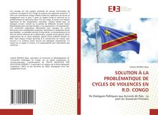 Portada del libro de SOLUTION À LA PROBLÉMATIQUE DE CYCLES DE VIOLENCES EN R.D. CONGO
