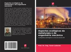 Couverture de Aspectos ecológicos da metalurgia e da engenharia mecânica