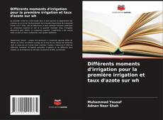 Couverture de Différents moments d'irrigation pour la première irrigation et taux d'azote sur wh