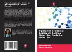 Piperazina ecológica: Análise de Docking Molecular, Dinâmica Molecular的封面
