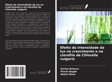 Buchcover von Efeito da intensidade da luz no crescimento e na clorofila de Chlorella vulgaris