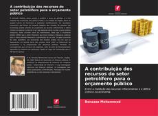 Copertina di A contribuição dos recursos do setor petrolífero para o orçamento público