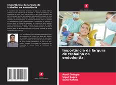 Copertina di Importância da largura de trabalho na endodontia