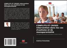 Copertina di CONFLITS ET CRISES Intervention dans les cas d'autisme et de monoparentalité