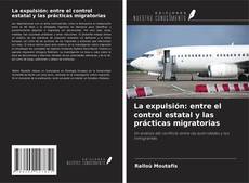 Portada del libro de La expulsión: entre el control estatal y las prácticas migratorias
