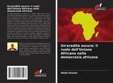 Bookcover of Un'eredità oscura: il ruolo dell'Unione Africana nella democrazia africana