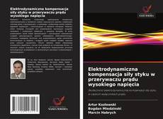 Copertina di Elektrodynamiczna kompensacja siły styku w przerywaczu prądu wysokiego napięcia