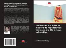 Copertina di Tendances actuelles en matière de régénération tissulaire guidée : revue exhaustive