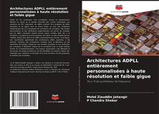 Copertina di Architectures ADPLL entièrement personnalisées à haute résolution et faible gigue