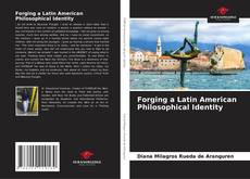 Обложка Forging a Latin American Philosophical Identity