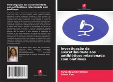Copertina di Investigação da suscetibilidade aos antibióticos relacionada com biofilmes