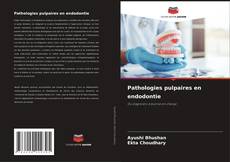 Couverture de Pathologies pulpaires en endodontie