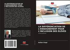 Bookcover of LA DIFFÉRENCIATION DE L'ENSEIGNEMENT POUR L'INCLUSION DES ÉLÈVES