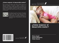 Couverture de ¿Cómo mejorar el desarrollo motor?