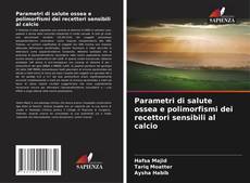 Capa do livro de Parametri di salute ossea e polimorfismi dei recettori sensibili al calcio 
