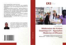 Couverture de Rééducation de l'Enfant Trisomique 21 : Approches Modernes et Efficaces