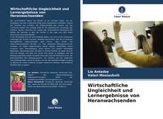 Wirtschaftliche Ungleichheit und Lernergebnisse von Heranwachsenden kitap kapağı