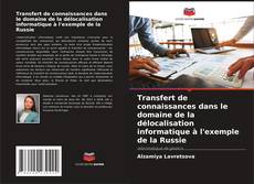 Couverture de Transfert de connaissances dans le domaine de la délocalisation informatique à l'exemple de la Russie