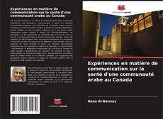 Couverture de Expériences en matière de communication sur la santé d'une communauté arabe au Canada