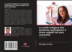 Copertina di Le profil indigène des bactéries pathogènes à Gram négatif les plus courantes