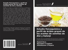 Couverture de Estudio fisicoquímico y perfil de ácidos grasos de los aceites de semillas de Alsi y Kalonji