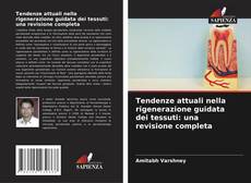 Copertina di Tendenze attuali nella rigenerazione guidata dei tessuti: una revisione completa