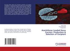 Bookcover of Aceclofenac Loaded Nano Carriers: Production & Selection of Excipient