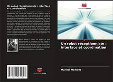 Bookcover of Un robot réceptionniste : interface et coordination