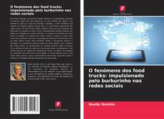 Couverture de O fenómeno dos food trucks: impulsionado pelo burburinho nas redes sociais