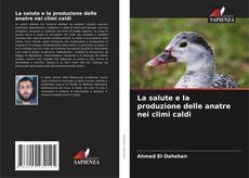 Bookcover of La salute e la produzione delle anatre nei climi caldi