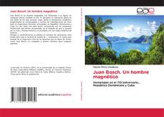 Juan Bosch. Un hombre magnético的封面