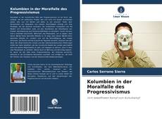 Kolumbien in der Moralfalle des Progressivismus的封面