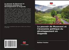 Buchcover von Le pouvoir de Museveni et l'économie politique du développement en Ouganda