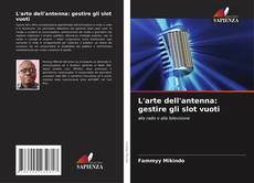 Copertina di L'arte dell'antenna: gestire gli slot vuoti