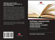 Couverture de Politique commerciale internationale : matérialiste vs post-matérialiste