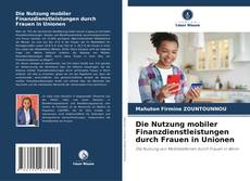 Copertina di Die Nutzung mobiler Finanzdienstleistungen durch Frauen in Unionen