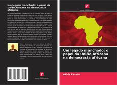 Capa do livro de Um legado manchado: o papel da União Africana na democracia africana 