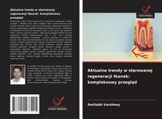 Aktualne trendy w sterowanej regeneracji tkanek: kompleksowy przegląd的封面
