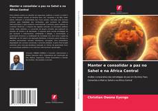 Copertina di Manter e consolidar a paz no Sahel e na África Central