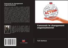 Couverture de Concevoir le changement organisationnel