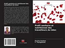 Couverture de Profil sanitaire et nutritionnel des travailleurs du latex