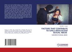 Bookcover of FACTORS THAT CONTRIBUTE TO GIRLS ADOLESCENT SEXUAL ABUSE