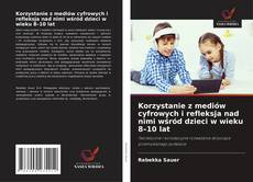 Capa do livro de Korzystanie z mediów cyfrowych i refleksja nad nimi wśród dzieci w wieku 8–10 lat 