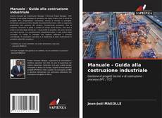 Copertina di Manuale - Guida alla costruzione industriale