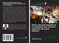 Copertina di Efecto del galvanizado en la soldadura por fricción-agitación de acero bifásico